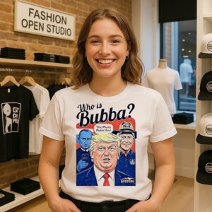 Trump Who Is Bubba The Photo Putin Has T-Shirt