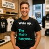 Wake Up The Matrix Has You T-Shirt