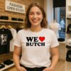 We Love Butch T-Shirt