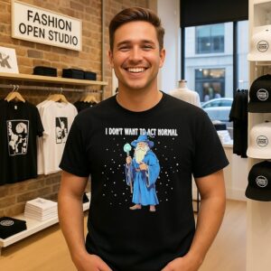 Wizard I Don’t Want To Act Normal T-Shirt