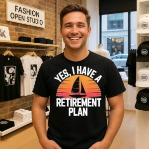 Yes I Have Retirement Plan T-Shirt