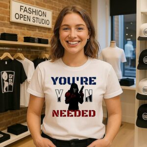 You’re Yn Needed T-Shirt