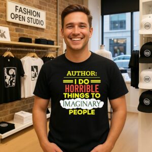 Author I Do Horrible Things To Imaginary People T-Shirt