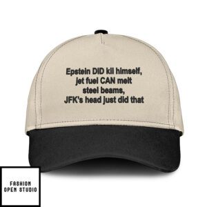 Epstein Did Kill Himself Jet Fuel Can Melt Steel Beams Jfk’s Head Just Did That Hat