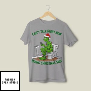 Grinch Can’t Talk Right Now Doing Christmas Shit T-Shirt