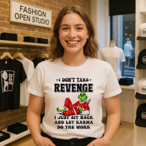 Grinch I Don’t Take Revenge I Just Sit Back And Let Karma Do The Work T-Shirt