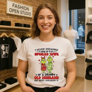 Grinch I Never Dreamed I’d Grow Up To Be A Spoiled Wife Of A Grumpy Old Husband T-Shirt