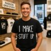 I Make Stuff Up T-Shirt