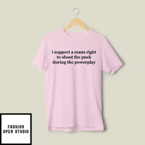 I Support A Mans Right To Shoot The Puck During The Powerplay T-Shirt