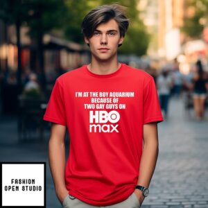 I’m At The Boy Aquarium Because Of Two Gay Guys On Hbo Max T-Shirt