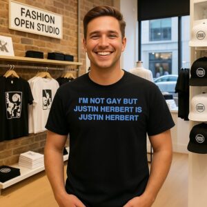 I’m Not Gay But Justin Herbert Is Justin Herbert T-Shirt