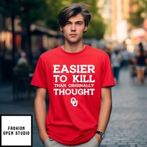 Oklahoma Sooners Easier To Kill Than Originally Thought T-Shirt
