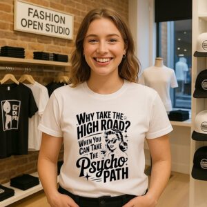 Why Take The High Road When You Can Take The Psycho Path T-Shirt