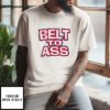 Belt To Ass T-Shirt