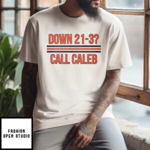 Caleb Williams Down 21-3 Call Caleb T-Shirt