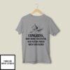 Congress Now More Than Ever Our Nation Needs Your Cowardice T-Shirt