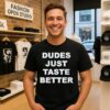 Dudes Just Taste Better Text T-Shirt