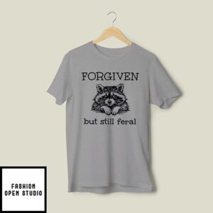 Forgiven But Still Feral Raccoon T-Shirt