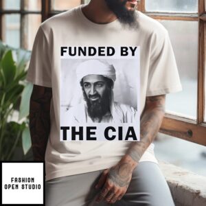 Funded By The Cia Bin Laden Funded By The Cia T-Shirt