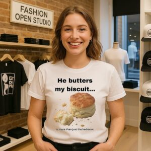 He Butters My Biscuit In More Than Just The Bedroom T-Shirt