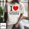 I Love Freaky Women T-Shirt