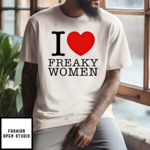 I Love Freaky Women T-Shirt