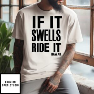 If It Swells Ride It Hawaii T-Shirt