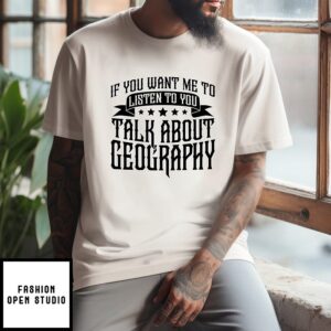 If You Want Me To Listen To You Talk About Geography Retro Letter T-Shirt