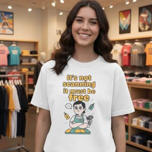 It’s Not Scanning It Must Be Free T-Shirt