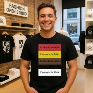 It’s Okay To Be Native Asian Latino White T-Shirt