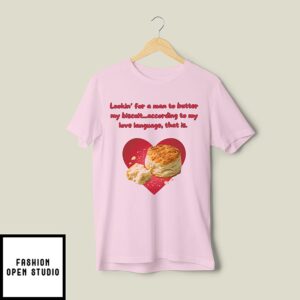 Lookin’ For A Man To Butter My Biscuit According To My Love Language That Is T-Shirt