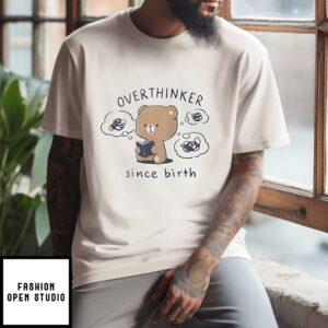 Milkmocha Bear Overthinker Since Birth T-Shirt