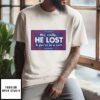 No Really He Lost And You Re In A Cult T-Shirt