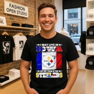 Pittsburgh Steelers I May Live In Iowa But My Team Is The Steelers T-Shirt