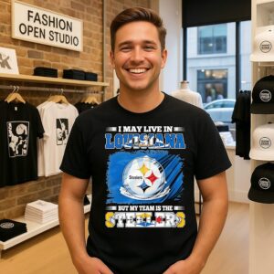 Pittsburgh Steelers I May Live In Louisiana But My Team Is The Steelers T-Shirt