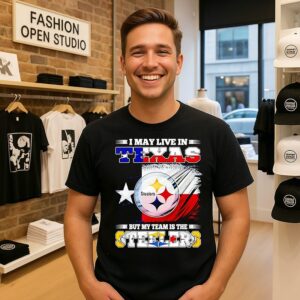 Pittsburgh Steelers I May Live In Texas But My Team Is The Steelers T-Shirt