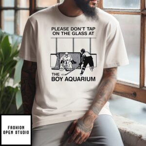 Please Don’t Tap On The Glass At The Boy Aquarium Hockey T-Shirt
