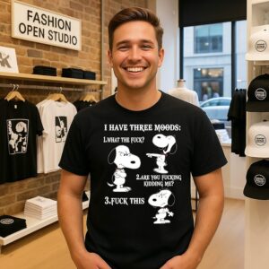 Snoopy I Have Three Moods What The Fck Are You Fucking Kidding Me Fck This T-Shirt