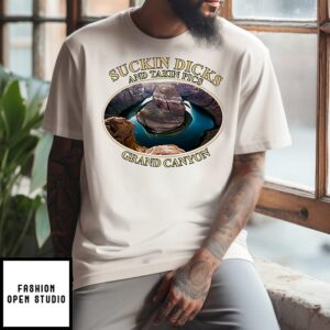Suckin Dicks And Takin Pics Grand Canyon T-Shirt