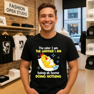 The Older I Get The Happier I Am Being At Home Doing Nothing T-Shirt