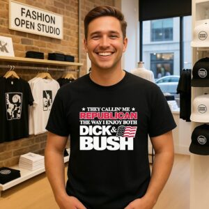 They Callin Me Republican The Way I Enjoy Both Dick And Bush T-Shirt