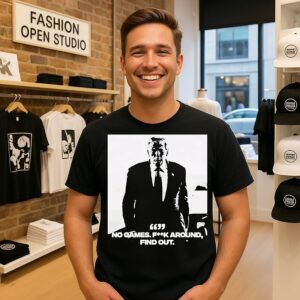 Trump No Games Fuck Around Find Out T-Shirt