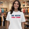 Be Nice You Jerk T-Shirt