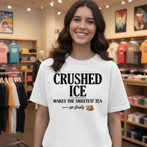 Crushed Ice Makes The Sweetest Tea Sip Slowly T-Shirt