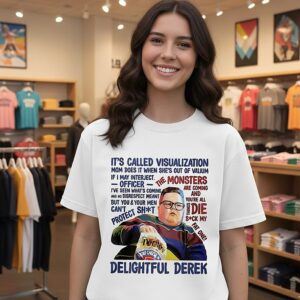 Delightful Derek It’s Called Visualization Mom Does It When She’s Out Of Valium If I May Interject T-Shirt