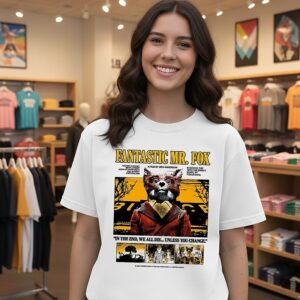 Fantastic Mr. Fox In The End We All Die Unless You Change Quote Poster T-Shirt