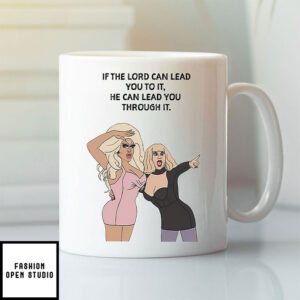 If The Lord Can Lead You To It He Can Lead You Through It Funny Drag Queen Mug