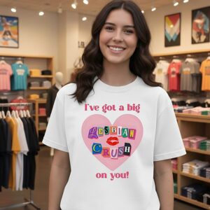 I’ve Got A Big Lesbian Crush On You Valentine T-Shirt