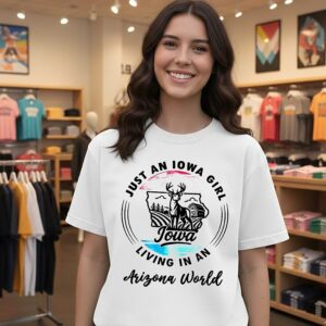 Just An Iowa Girl Living In A Arizona World T-Shirt