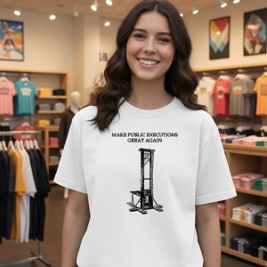 Make Public Executions Great Again T-Shirt
